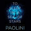 Cover Art for B085HY4HK8, To Sleep in a Sea of Stars by Christopher Paolini