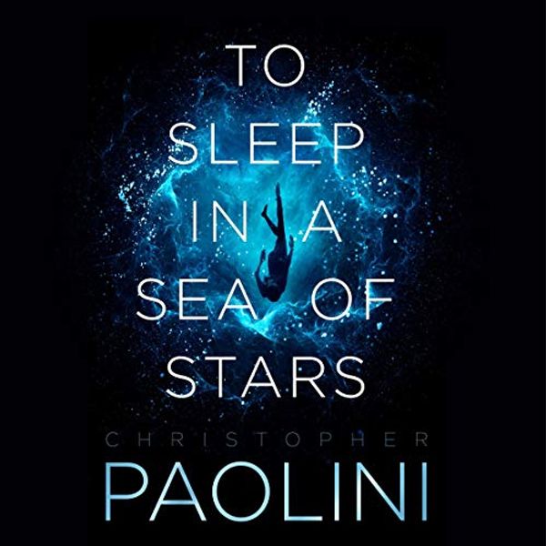 Cover Art for B085HY4HK8, To Sleep in a Sea of Stars by Christopher Paolini