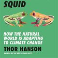 Cover Art for 9781785789786, Hurricane Lizards and Plastic Squid: How the Natural World is Adapting to Climate Change by Thor Hanson
