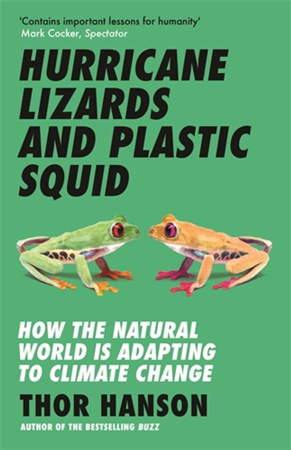 Cover Art for 9781785789786, Hurricane Lizards and Plastic Squid: How the Natural World is Adapting to Climate Change by Thor Hanson