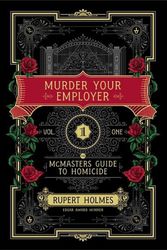 Cover Art for 9781451648218, Murder Your Employer: The McMasters Guide to Homicide by Rupert Holmes
