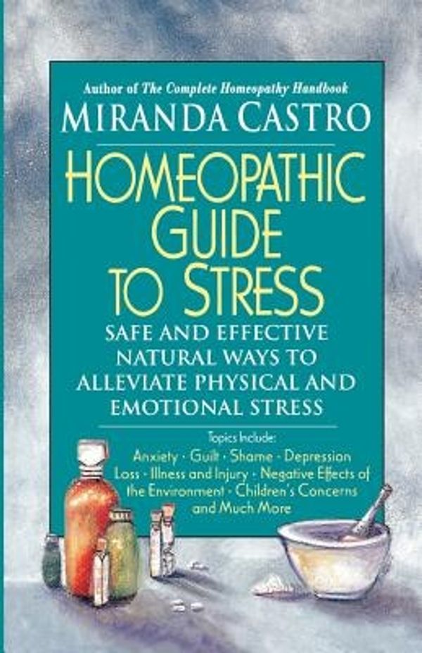Cover Art for 9780312291808, The Homeopathic Guide to Stress by Miranda Castro