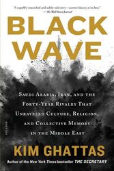Cover Art for 9781250789389, Black Wave: Saudi Arabia, Iran, and the Forty-Year Rivalry That Unraveled Culture, Religion, and Collective Memory in the Middle East by Kim Ghattas