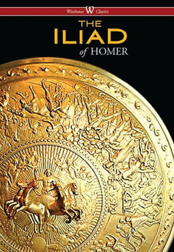 Cover Art for 9789176372654, The Iliad (Wisehouse Classics Edition) by HOMER