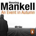 Cover Art for 9781473512108, An Event in Autumn by Henning Mankell