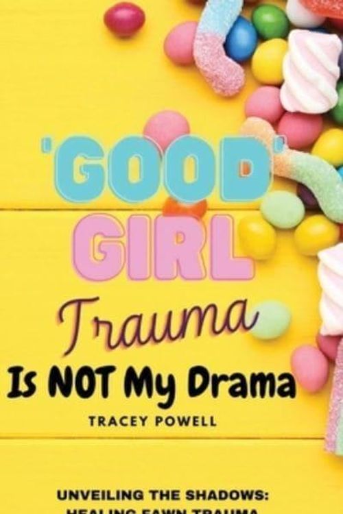 Cover Art for 9798989409501, Good Girl Trauma Is Not My Drama: Healing Fawn(ing) Trauma and Rediscovering Authenticity by Tracey Powell