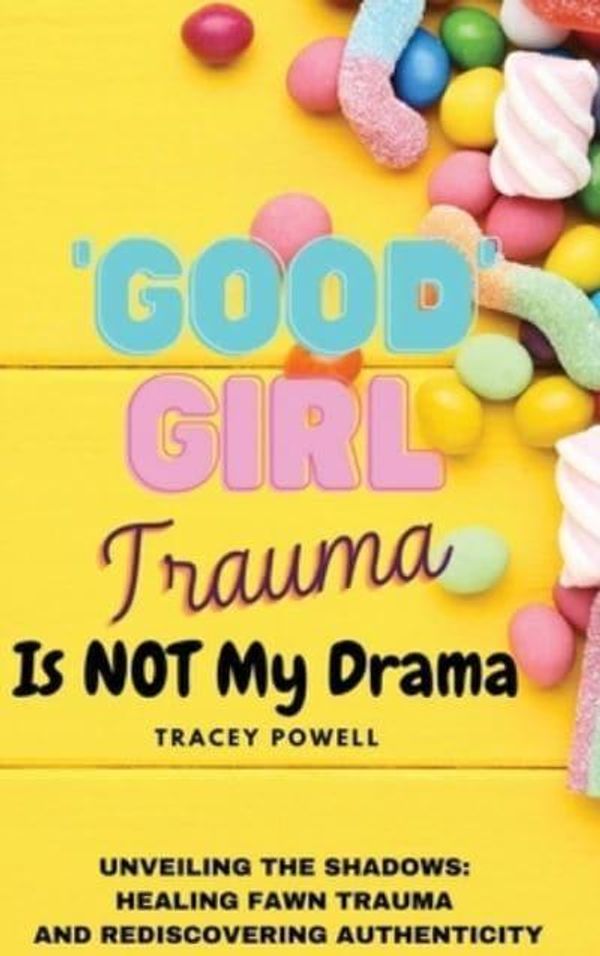 Cover Art for 9798989409501, Good Girl Trauma Is Not My Drama: Healing Fawn(ing) Trauma and Rediscovering Authenticity by Tracey Powell