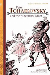Cover Art for 9781610060127, Peter Tchaikovsky and the Nutcracker Ballet by Opal Wheeler