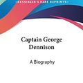 Cover Art for 9781432509569, Captain George Dennison: A Biography by Eleanor E. Fuller