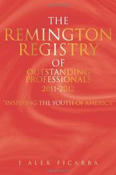 Cover Art for 9781477261583, The Remington Registry of Outstanding Professionals 2011-2012 by J Alex Ficarra