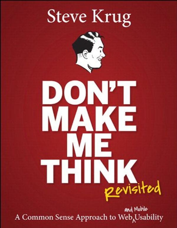 Cover Art for B00HJUBRPG, Don't Make Me Think, Revisited: A Common Sense Approach to Web Usability (Voices That Matter) by Steve Krug
