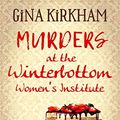 Cover Art for B09YTH1BZB, Murders at the Winterbottom Women's Institute by Gina Kirkham