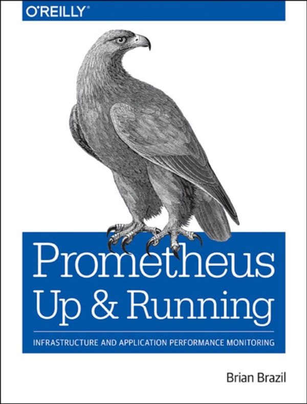 Cover Art for 9781492034148, Prometheus: Up & Running: Infrastructure and Application Performance Monitoring by Brian Brazil