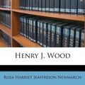Cover Art for 9781176087453, Henry J. Wood by Rosa Harriet Jeaffreson Newmarch