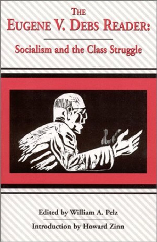 Cover Art for 9780970466907, The Eugene V. Debs reader : socialism and the class struggle by William A. Pelz