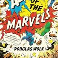 Cover Art for B08V8CVNK9, All of the Marvels: Mutants, Monsters, Monarchs, Mystery, the Beginning and End of the Universe, and 27,000 Superhero Comic Books by Douglas Wolk