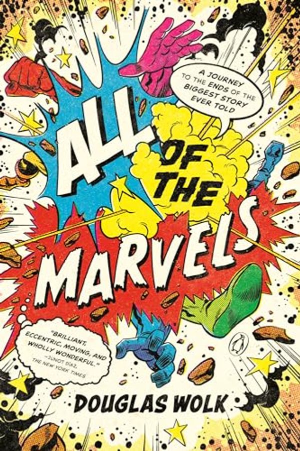 Cover Art for B08V8CVNK9, All of the Marvels: Mutants, Monsters, Monarchs, Mystery, the Beginning and End of the Universe, and 27,000 Superhero Comic Books by Douglas Wolk