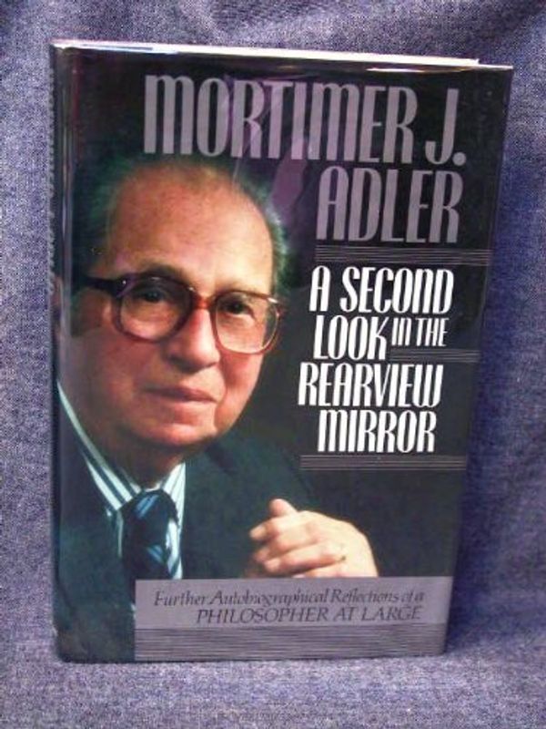 Cover Art for 9780025005716, A Second Look in the Rearview Mirror: Further Autobiographical Reflections of a Philosopher at Large by Mortimer Jerome Adler