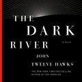 Cover Art for 9781400079308, The Dark River by Twelve Hawks, John