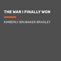 Cover Art for 9780525493617, The War I Finally Won by Kimberly Brubaker Bradley