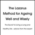Cover Art for B07WN1FKSL, The Lazarus Method for Ageing Well and Wisely: The Secret to Living a Long and Healthy Life - advice from the expert by Dr. Norman Lazarus