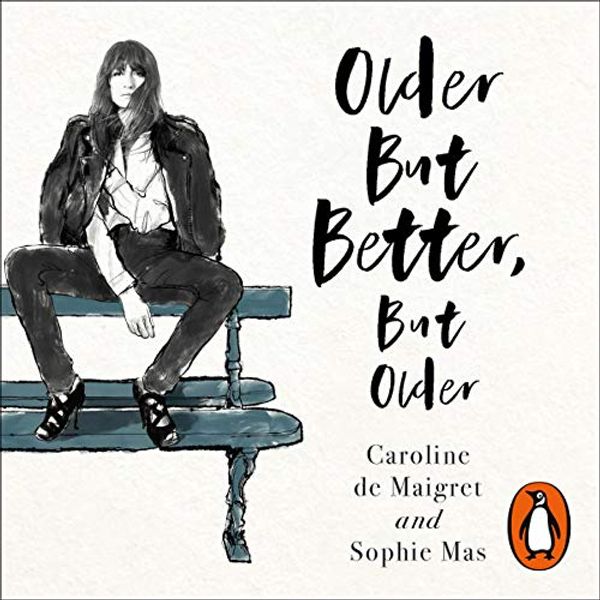 Cover Art for B08245PG18, Older but Better, but Older: The Art of Growing Up by Caroline De Maigret, Sophie Mas
