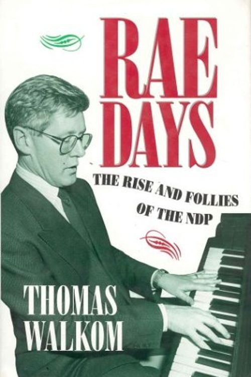 Cover Art for 9781550135985, Rae Days: The Rise And Follies Of The NDP by Thomas Walkom