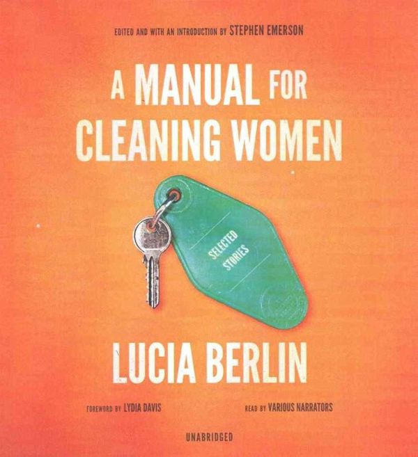 Cover Art for 9781504676533, A Manual for Cleaning Women: Selected Stories by Lucia Berlin
