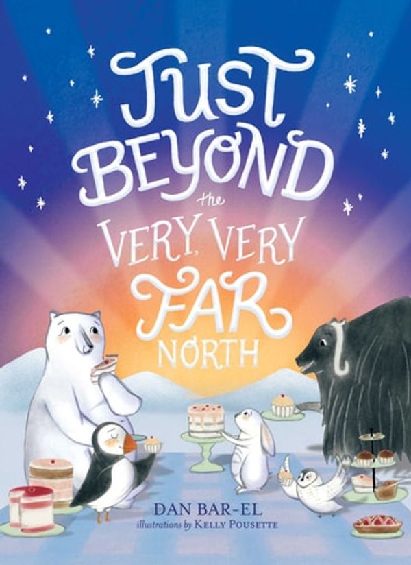 Cover Art for 9781534433465, Just Beyond the Very, Very Far North by Dan Bar-el