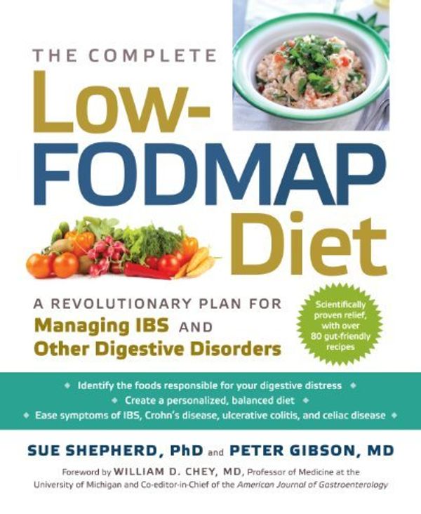 Cover Art for B00GOHEEP0, The Complete Low-FODMAP Diet: A Revolutionary Plan for Managing IBS and Other Digestive Disorders by Sue Shepherd PhD Peter Gibson MD(2013-08-13) by Sue Shepherd Peter Gibson, Ph.D., MD