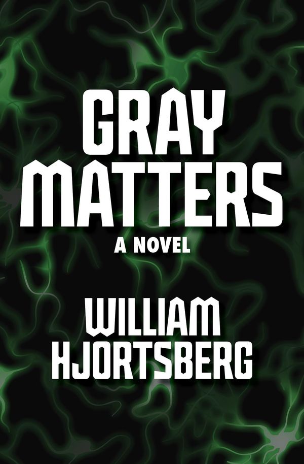 Cover Art for 9781453246603, Gray Matters by William Hjortsberg