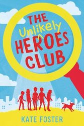 Cover Art for 9781760655969, The Unlikely Heroes Club by Kate Foster
