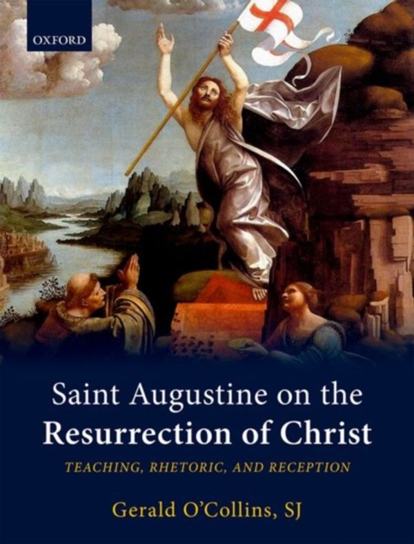 Cover Art for 9780198799542, Saint Augustine on the Resurrection of ChristTeaching, Rhetoric, and Reception by Gerald O'Collins
