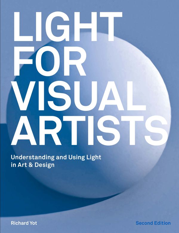 Cover Art for 9781786274519, Light for Visual Artists Second Edition: Understanding and Using Light in Art & Design by Richard Yot