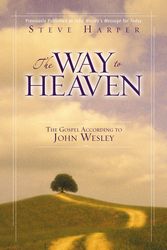 Cover Art for 9780310252603, The Way to Heaven: The Gospel According to John Wesley by Steve Harper