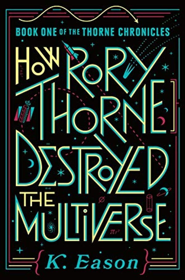 Cover Art for B07MMKKF6W, How Rory Thorne Destroyed the Multiverse: Book One of the Thorne Chronicles by K. Eason