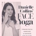 Cover Art for 9781786782458, Danielle Collins' Face Yoga: Energizing Exercises and Inspiring Tips to Glow, Inside and Out by Danielle Collins