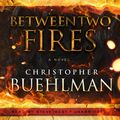 Cover Art for 9781483060774, Between Two Fires by Christopher Buehlman