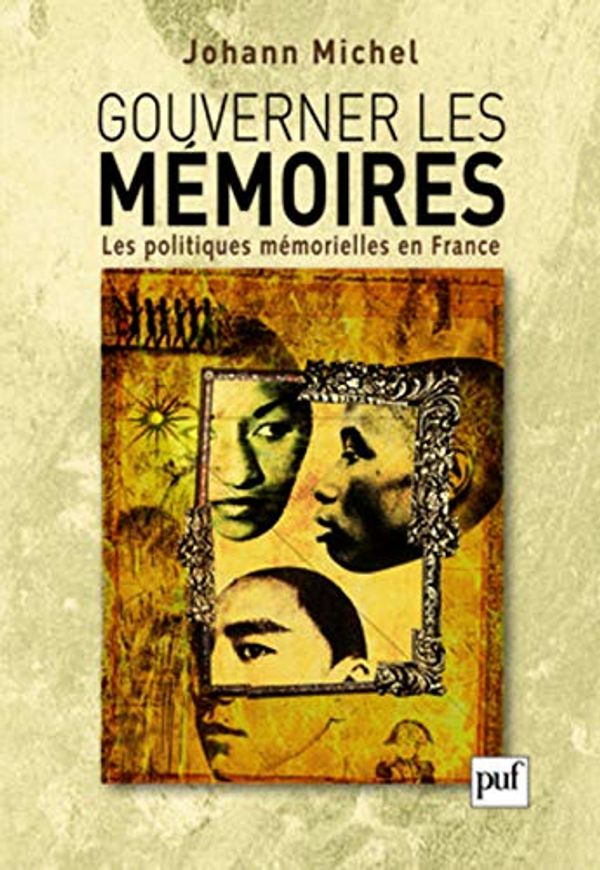 Cover Art for 9782130572398, Gouverner les mémoires : Les politiques mémorielles en France by Michel, Johann