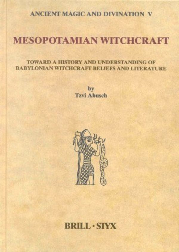Cover Art for 9789004123878, Mesopotamian Witchcraft: Towards a History and Understanding of Babylonian Witchcraft Beliefs and Literature (Studies in ancient magic & divination) by Tzvi Abusch