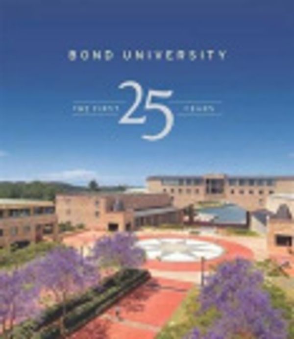 Cover Art for 9780646918877, Bond University :the first 25 years by Kay Saunders, Antoinette Cass