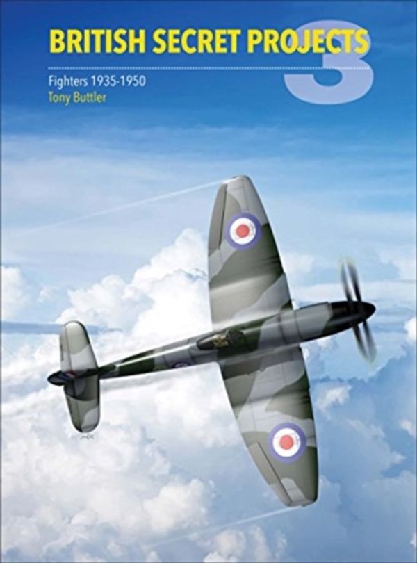 Cover Art for 9781910809174, British Secret Projects 3: Fighters 1935-1950 by Tony Buttler