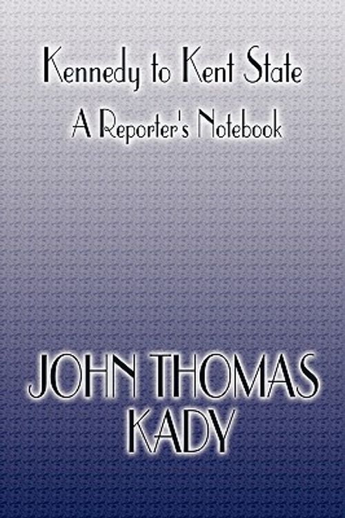 Cover Art for 9781615828760, Kennedy to Kent State by John Thomas Kady