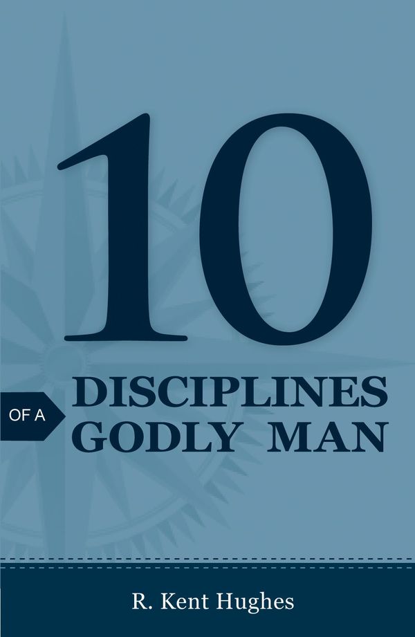 Cover Art for 9781682160008, 10 Disciplines of a Godly Man (Pack of 25) by R. Kent Hughes