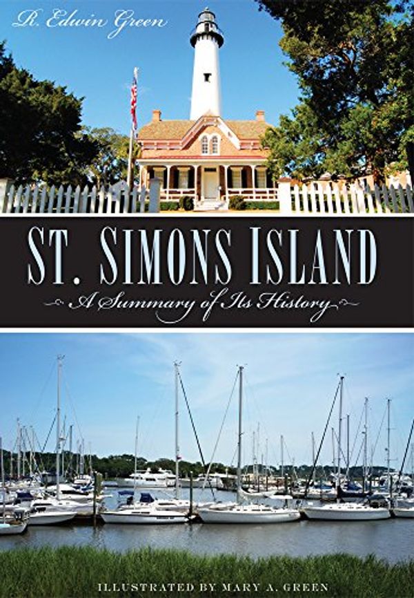 Cover Art for 9781596290174, St. Simons Island: A Summary of Its History by R. Edwin Green
