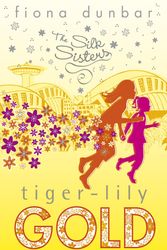 Cover Art for 9781846162329, The Silk Sisters: Tiger-lily Gold: Book 3 by Fiona Dunbar
