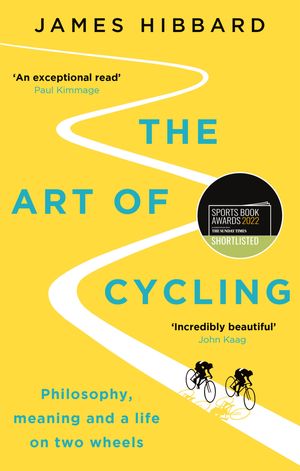 Cover Art for 9781529410280, The Art of Cycling by James Hibbard