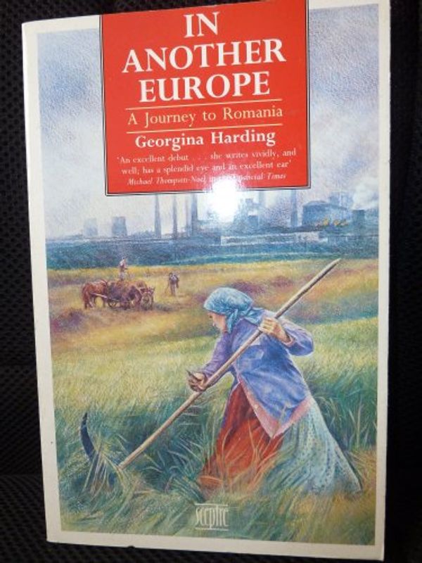 Cover Art for 9780340544211, In Another Europe: Journey Across Hungary and Roumania by Georgina Harding