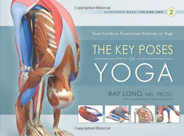 Cover Art for 8580001056821, The Key Poses of Yoga: Scientific Keys, Volume II by Ray Long