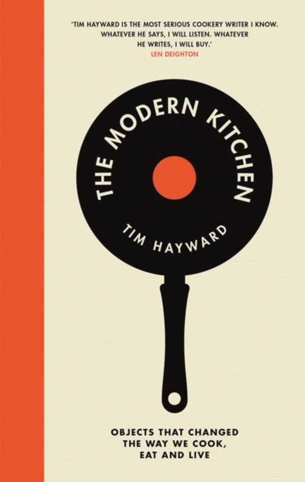 Cover Art for 9781787130906, The Modern KitchenObjects That Changed the Way We Cook, Eat and Live by Tim Hayward